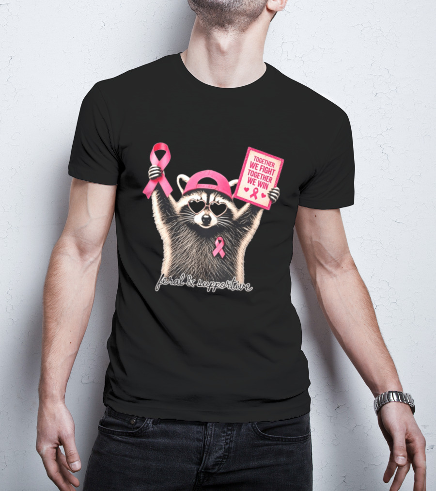 Feral And Supportive Raccoon Pink Ribbon Together We Fight Together We Win T-Shirt