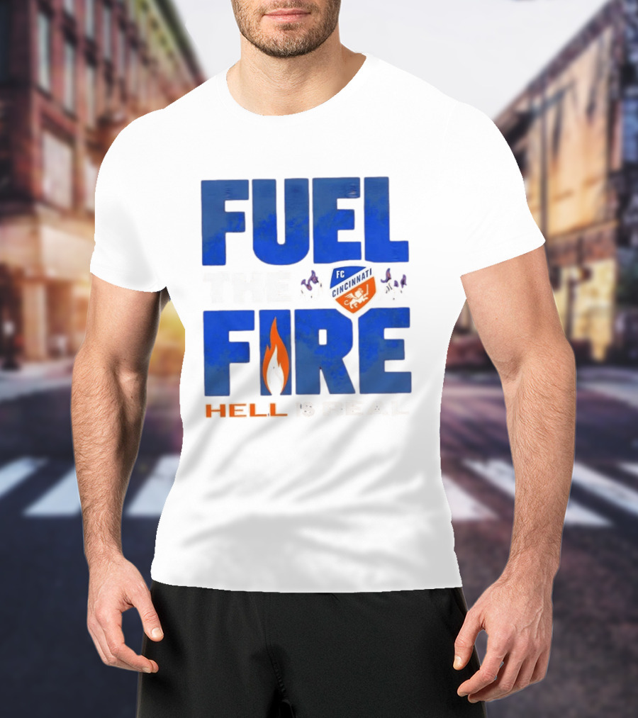 FC Cincinnati Fuel The Fire Hell Is Real T-Shirt