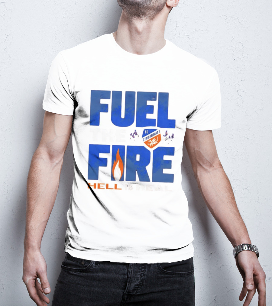 FC Cincinnati Fuel The Fire Hell Is Real T-Shirt