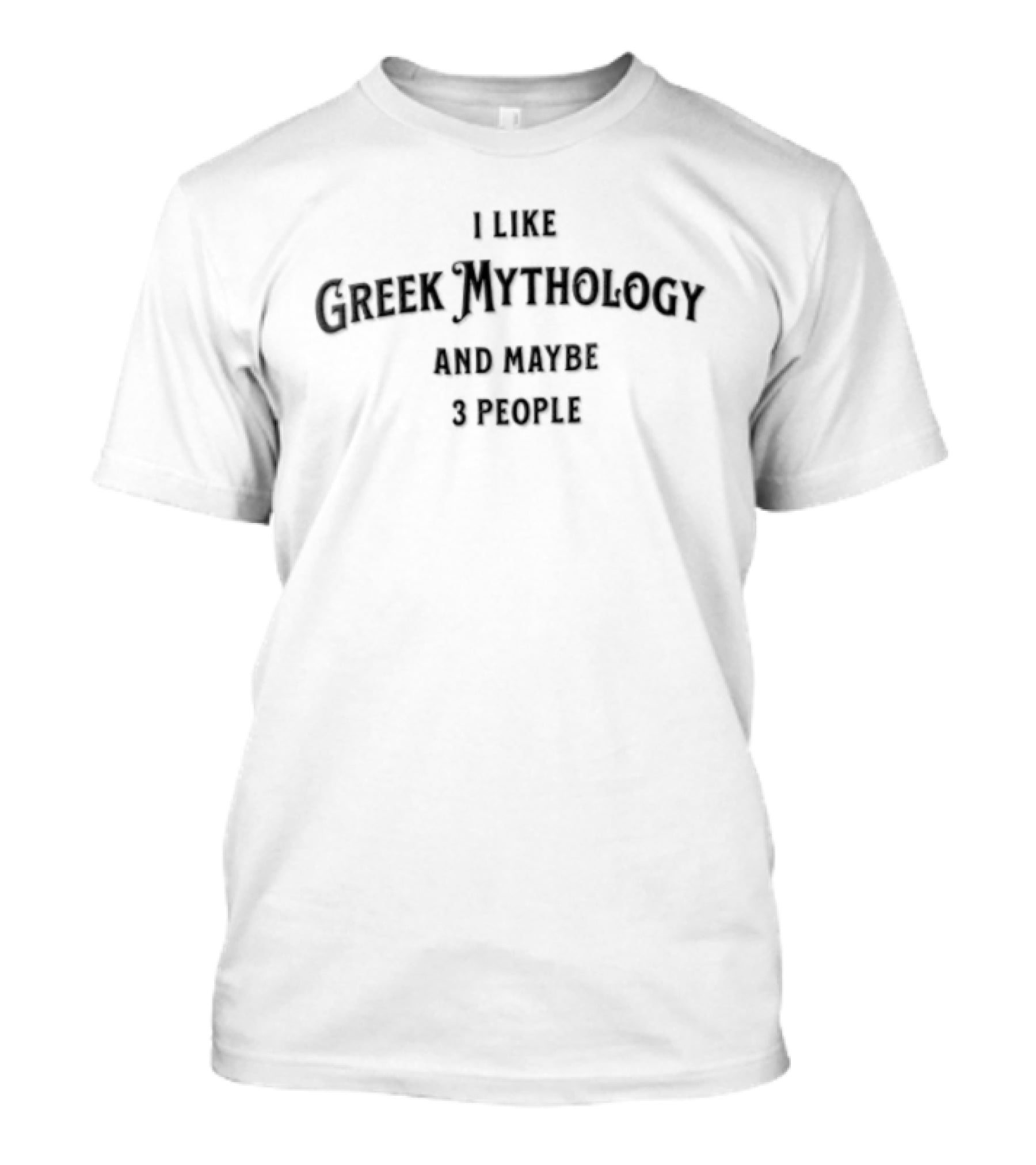 I Like Greek Mythology And Maybe 3 People Black On Green T-Shirt