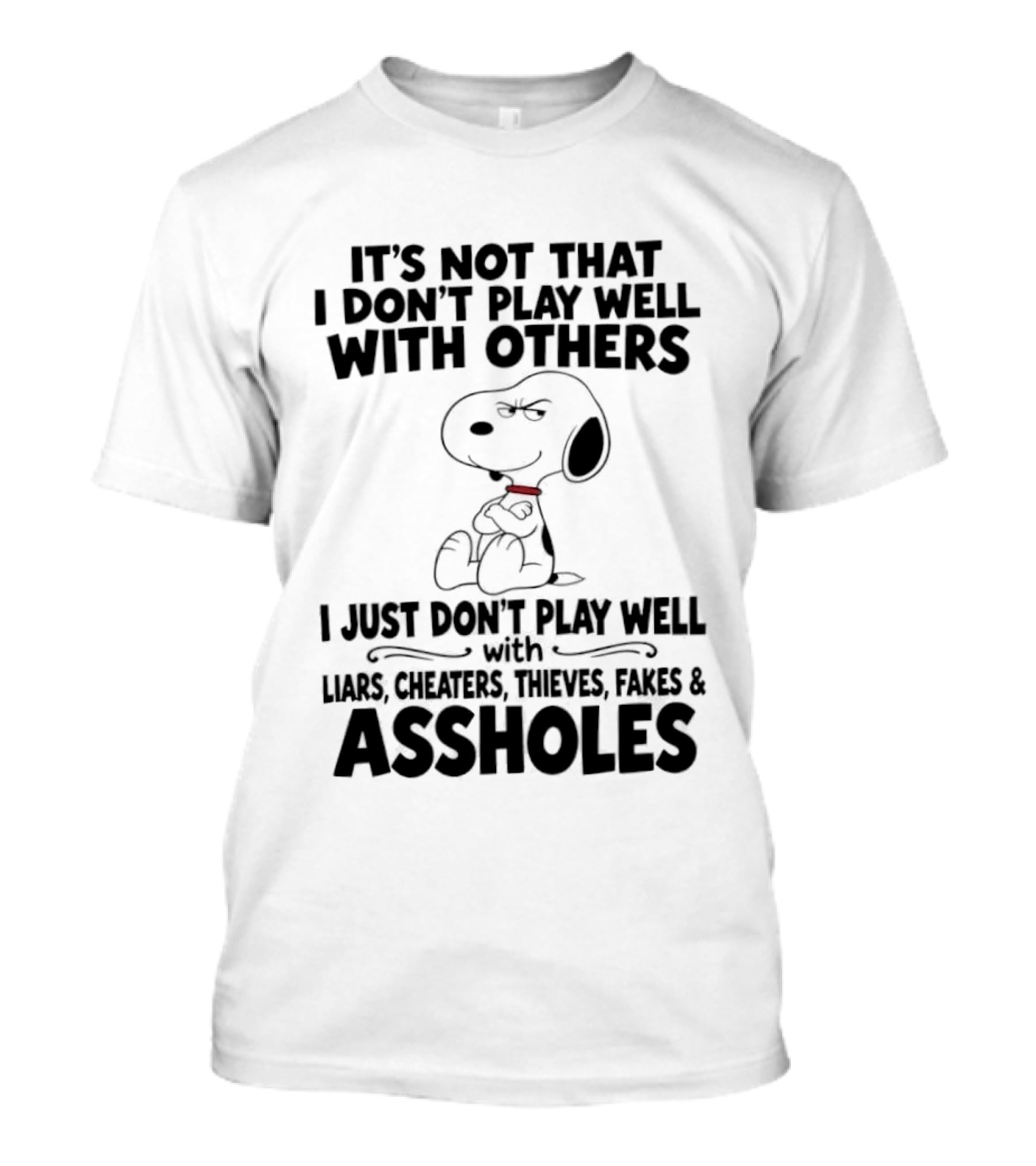Snoopy It's Not That I Don't Play Well With Others I Just Don't Play Well With Liars Cheaters Thieves Fakes And Assholes T-Shirt
