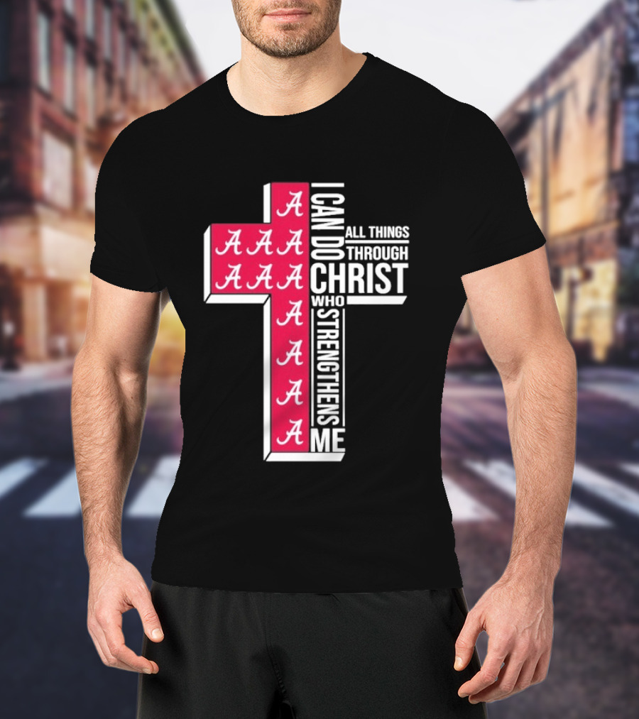 Alabama Crimson Tide I Can Do All Things Through Christ Who Strengthens Me Cross Christian Football Fan T-Shirt