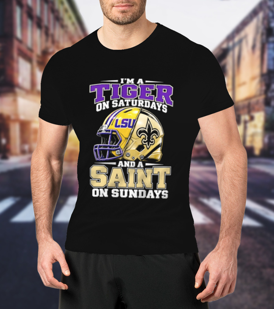 I'm A Tiger On Saturdays And A Saint On Sundays LSU Helmet Fleur De Lis Football Fan T-Shirt
