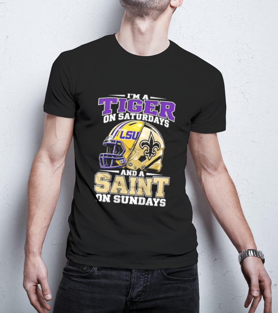 I'm A Tiger On Saturdays And A Saint On Sundays LSU Helmet Fleur De Lis Football Fan T-Shirt
