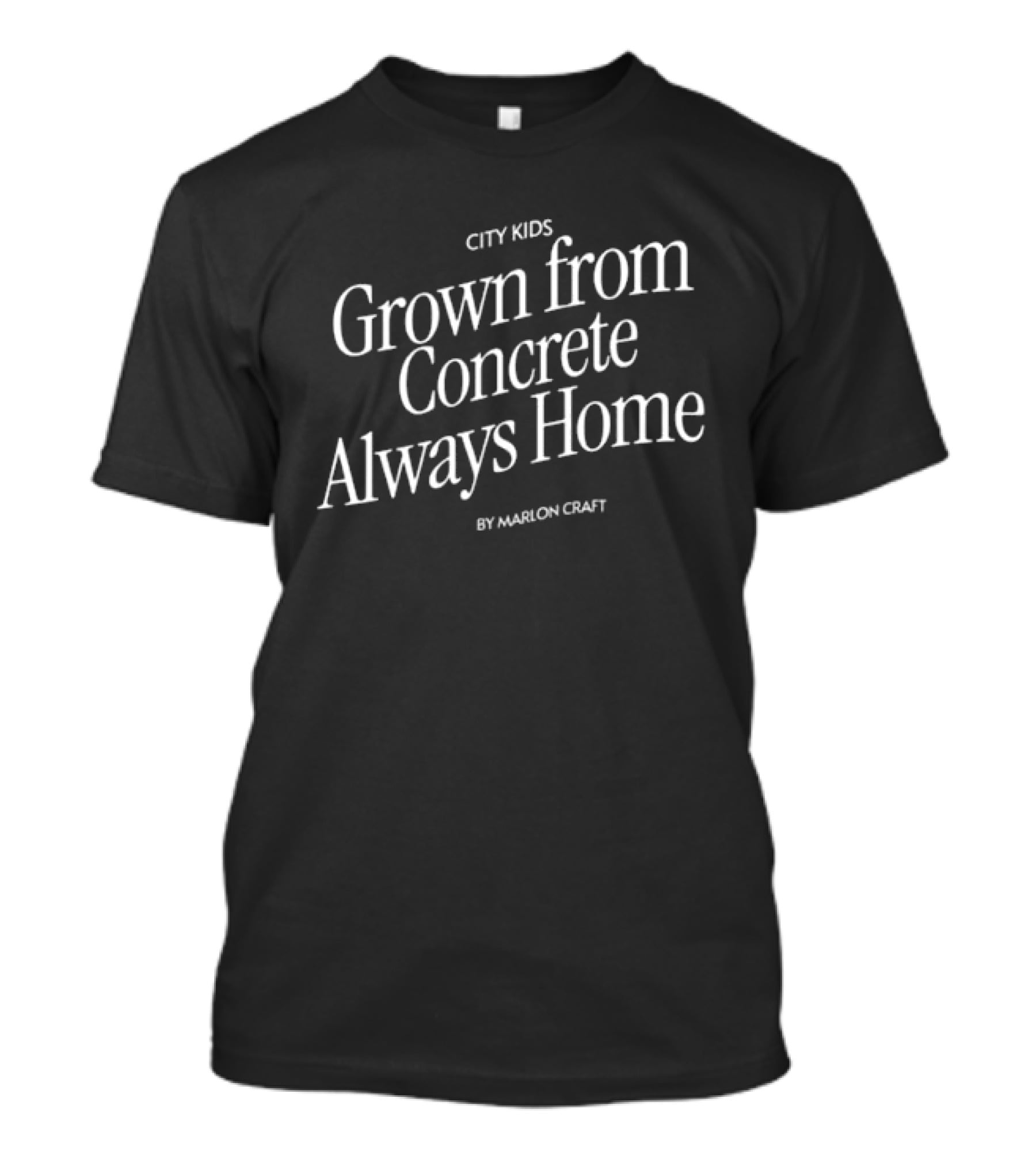 City Kids Grown From Concrete Always Home By Marlon Craft T-Shirt