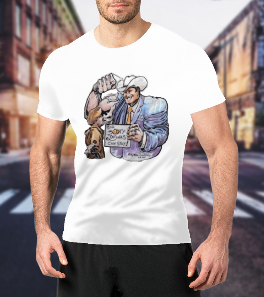 Big Booty Latinas Can Stay 2025 Cowboy Funny Sign T-Shirt