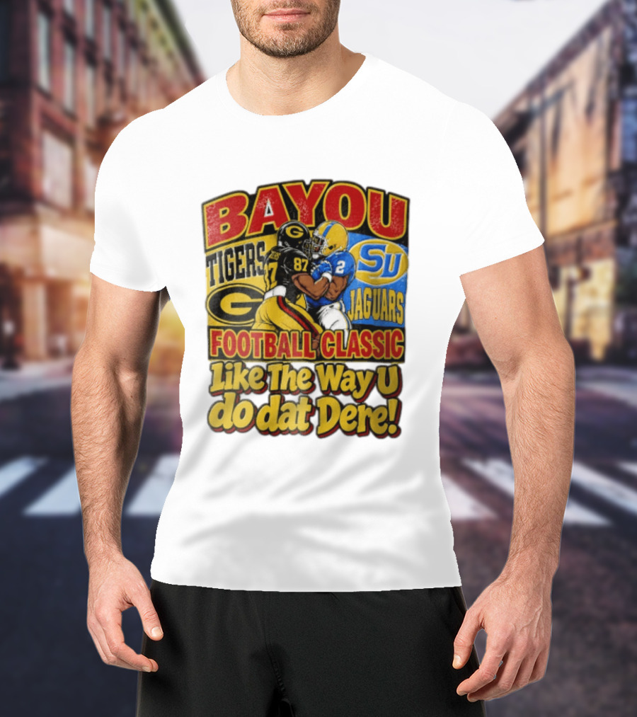 Bayou Classic Grambling State Tigers Vs Southern University Jaguars Football Like The Way U Do Dat Dere T-Shirt