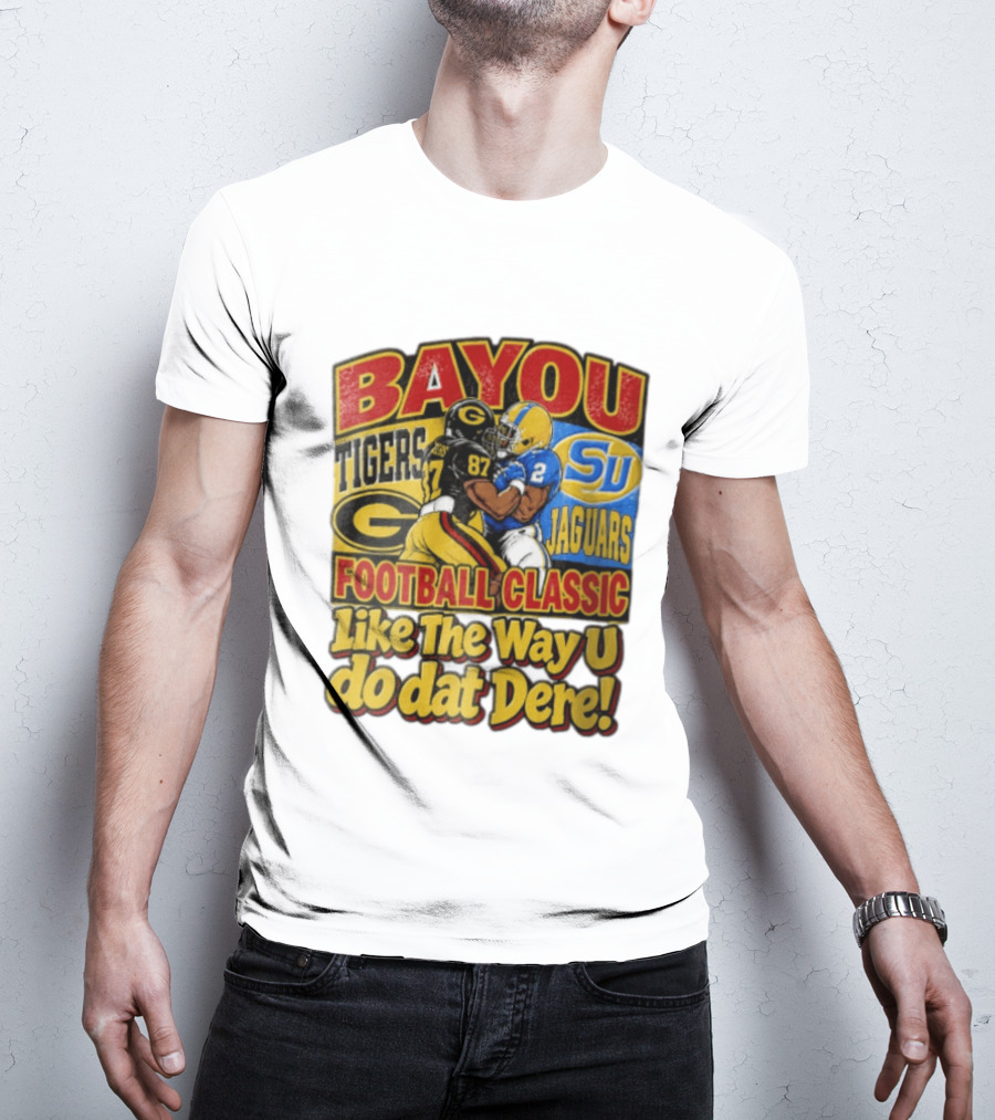 Bayou Classic Grambling State Tigers Vs Southern University Jaguars Football Like The Way U Do Dat Dere T-Shirt
