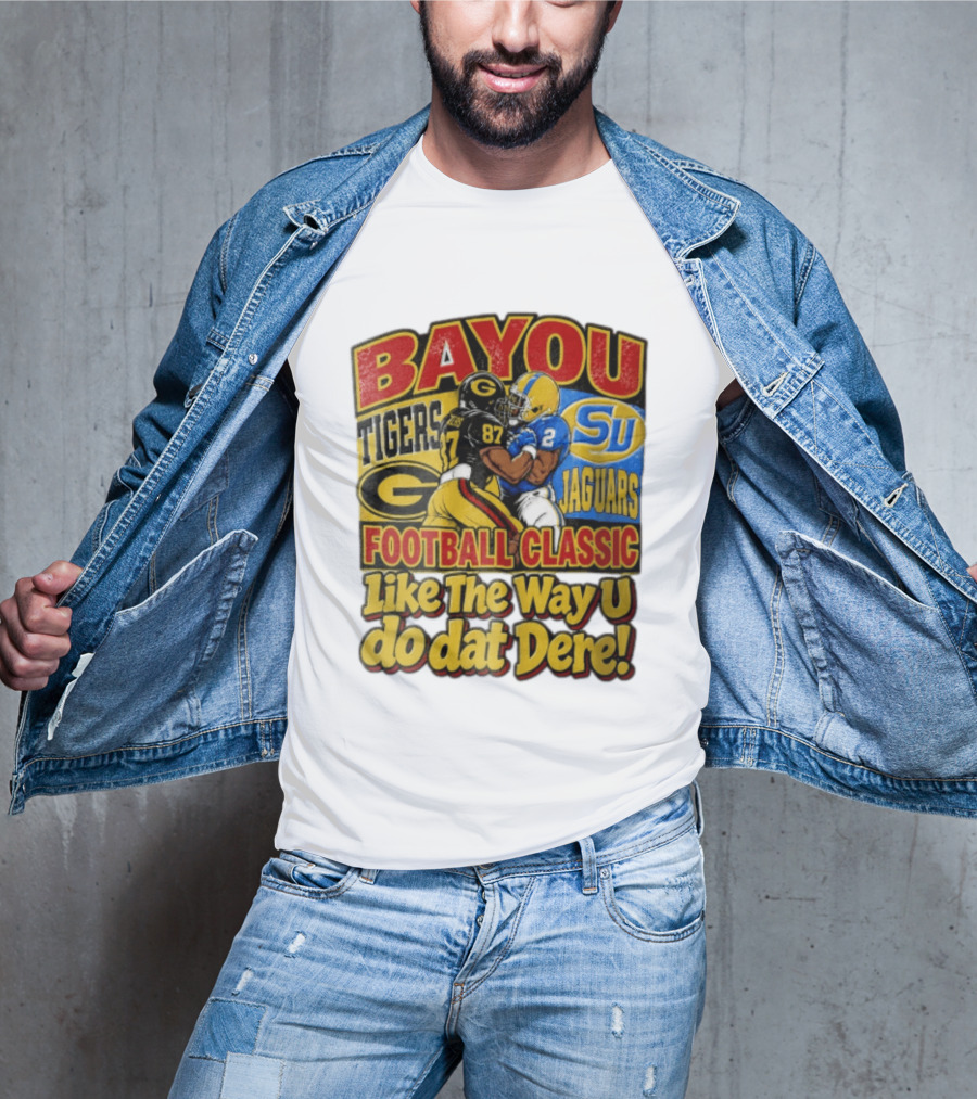 Bayou Classic Grambling State Tigers Vs Southern University Jaguars Football Like The Way U Do Dat Dere T-Shirt