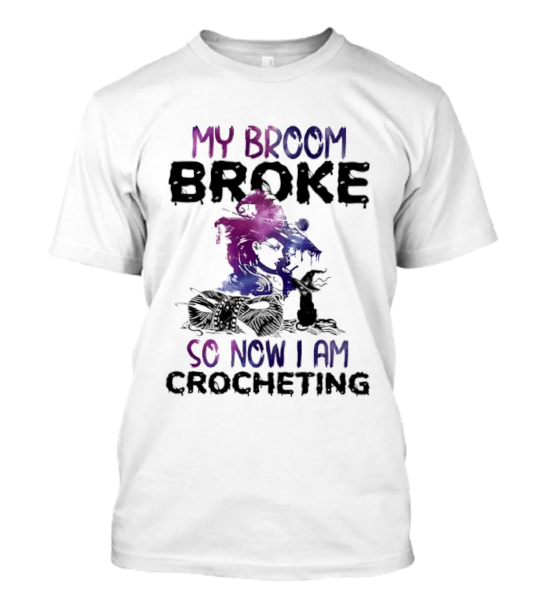 My Broom Broke So Now I Am Crocheting Colorful Witch T-Shirt