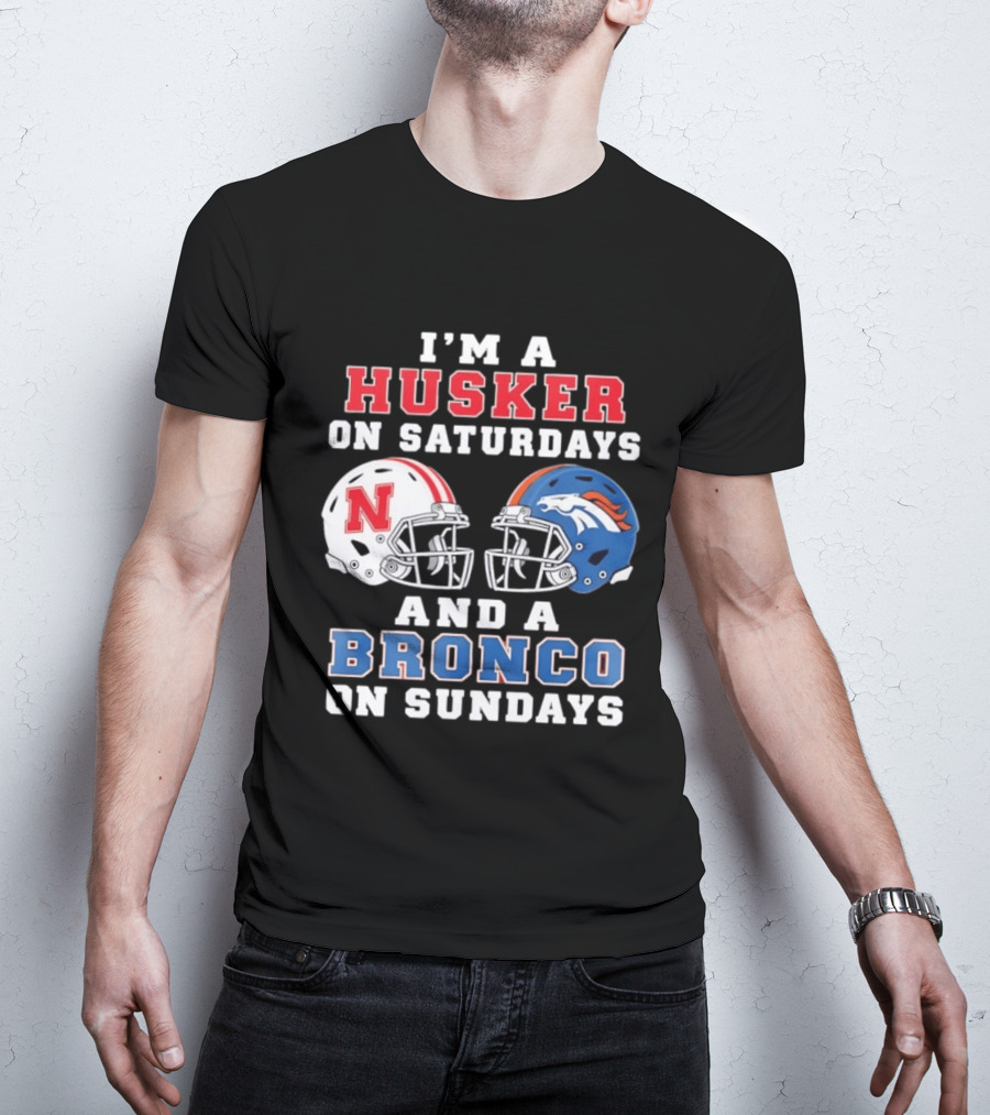 I'm A Husker On Saturdays And A Bronco On Sundays Nebraska And Denver Football T-Shirt