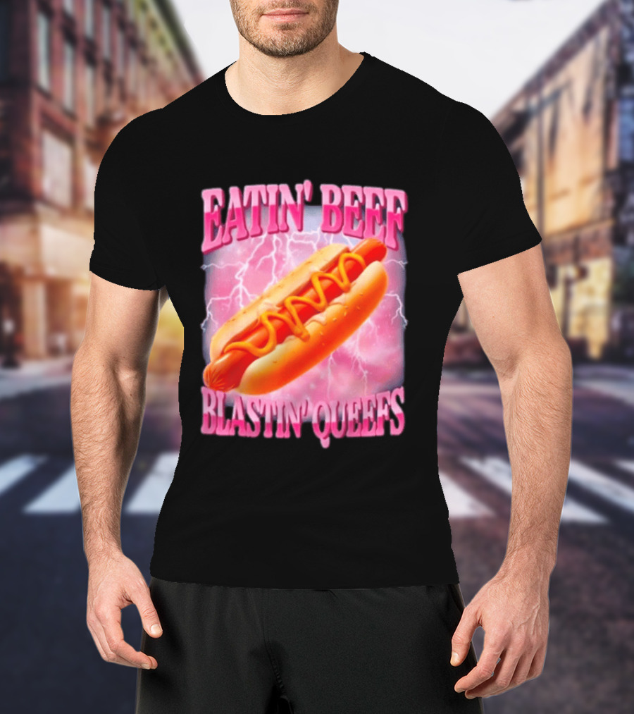 Eatin' Beef Blastin' Queefs Hot Dog T-Shirt