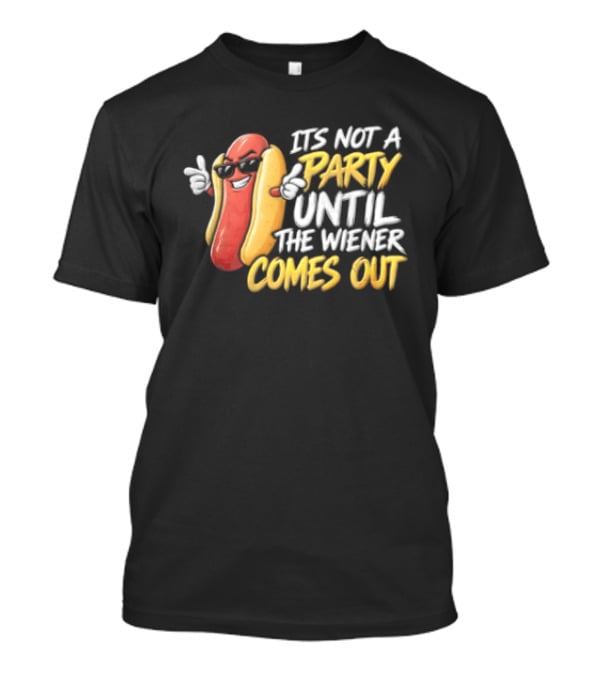 It's Not A Party Until The Wiener Comes Out Funny Hot Dog Cartoon T-Shirt
