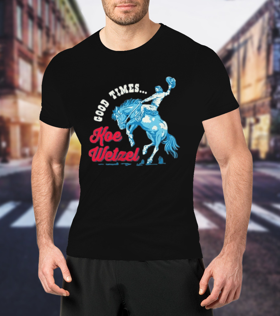 Good Times Koe Wetzel Rodeo Bronco Rider T-Shirt