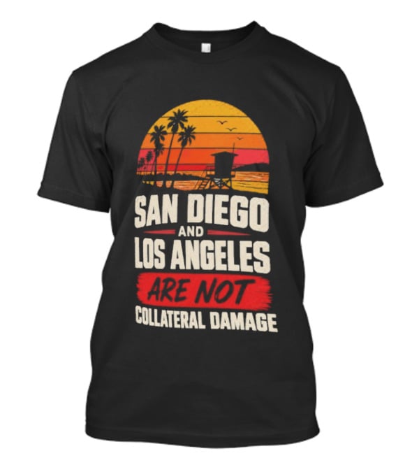 San Diego And Los Angeles Are Not Collateral Damage Sunset Palm Trees T-Shirt