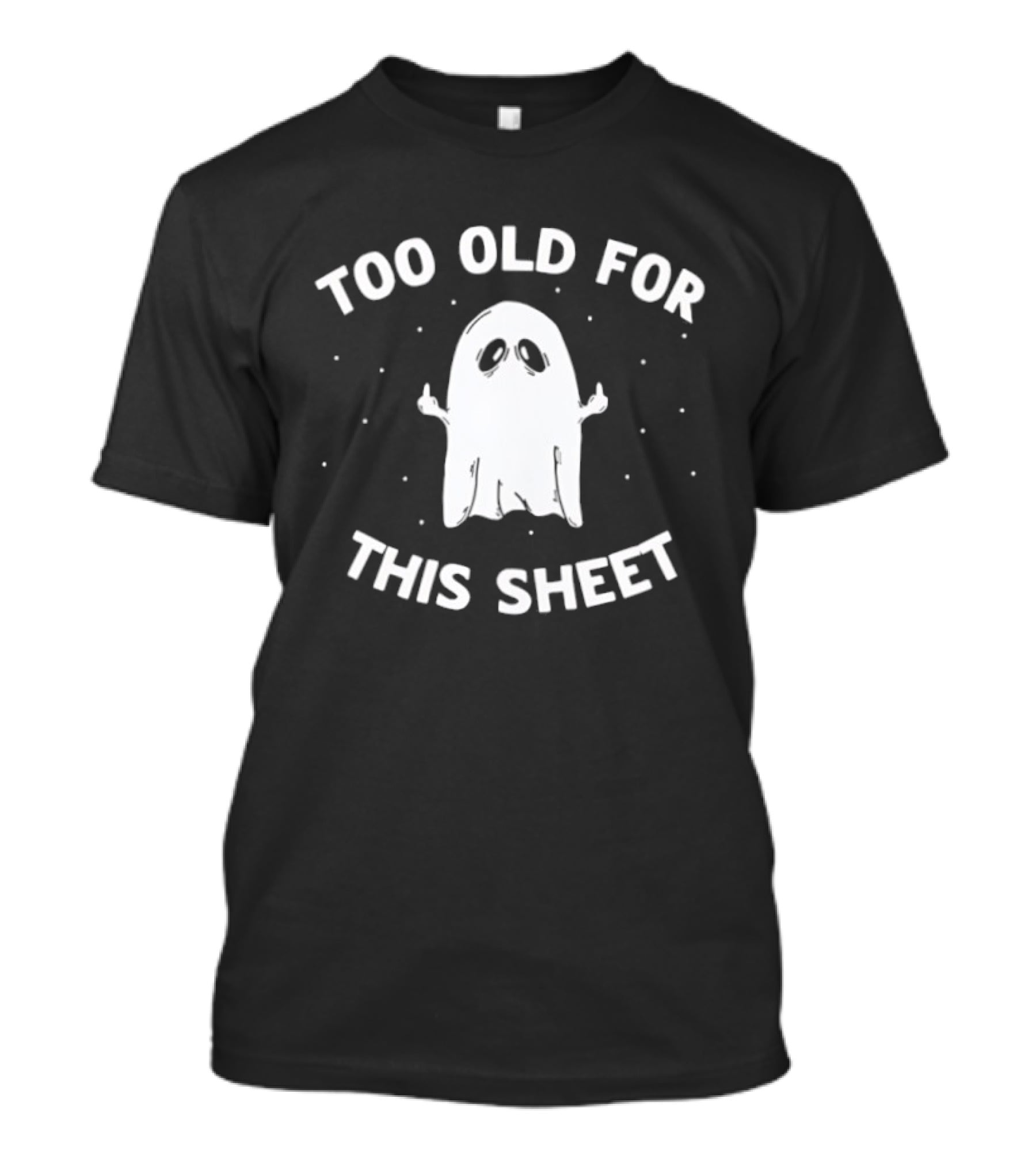 Too Old For This Sheet Ghost Halloween 2026 T-Shirt