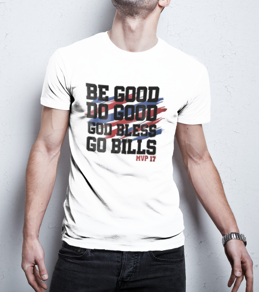 Buffalo Bills Be Good Do Good God Bless Go Bills MVP 17 T-Shirt