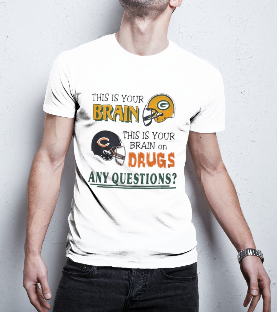 This Is Your Brain Green Bay Packers Helmet Brain On Drugs Chicago Bears Helmet Any Questions T-Shirt