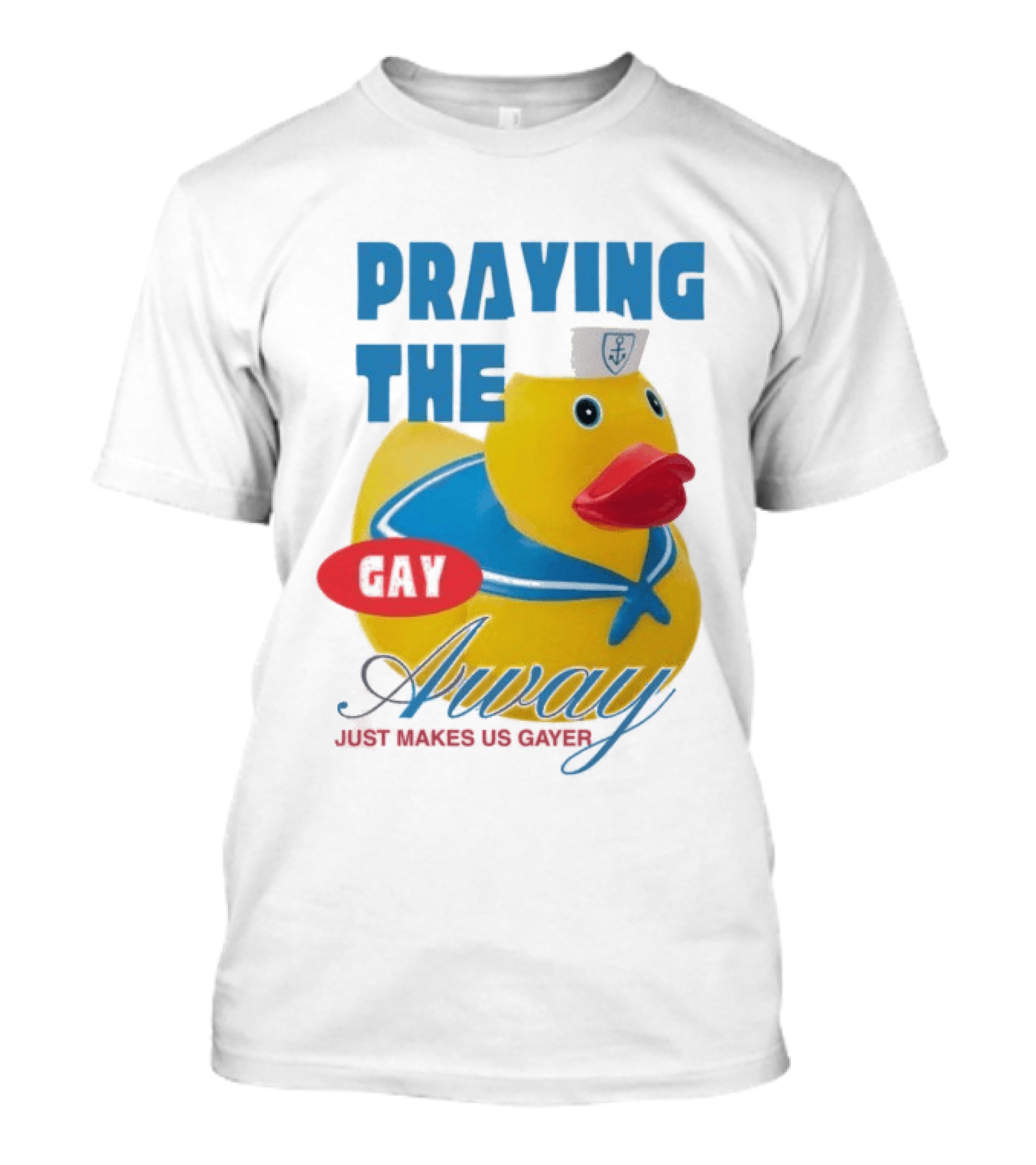 Praying The Gay Away Just Makes Us Gayer Pride Rubber Duck Sailor Hat T-Shirt