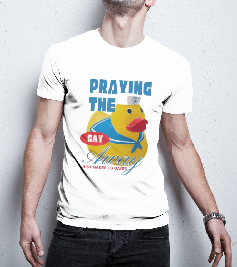 Praying The Gay Away Just Makes Us Gayer Pride Rubber Duck Sailor Hat T-Shirt