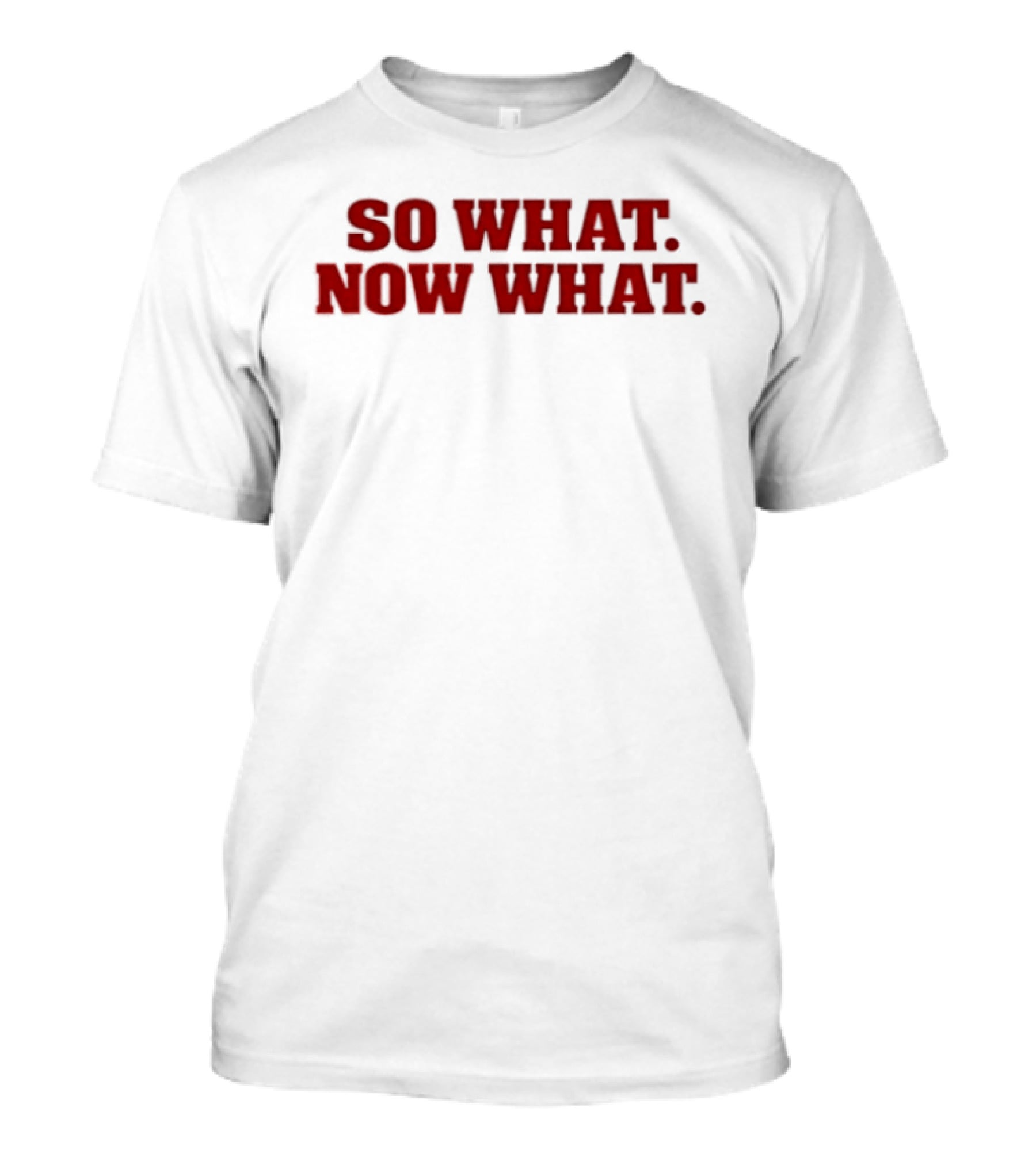 So What Now What Attitude Bold Red T-Shirt