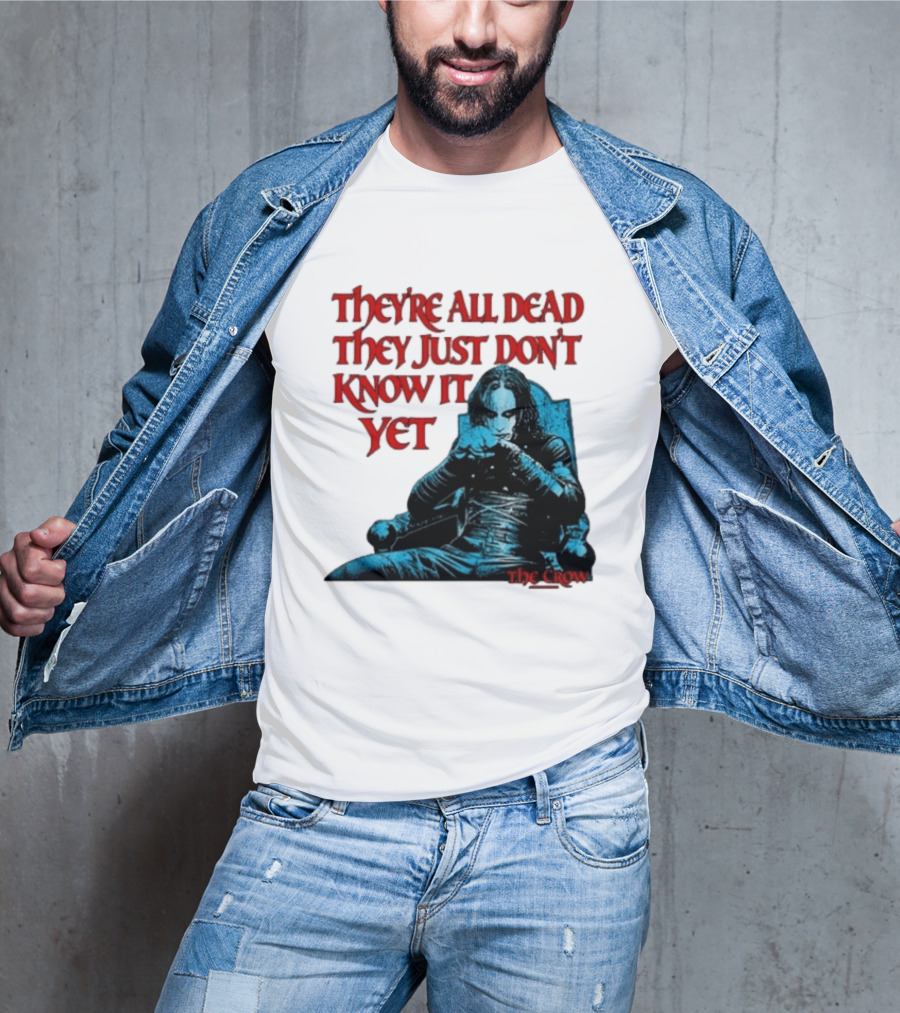The Crow 1994 They're All Dead They Just Don't Know It Yet T-Shirt