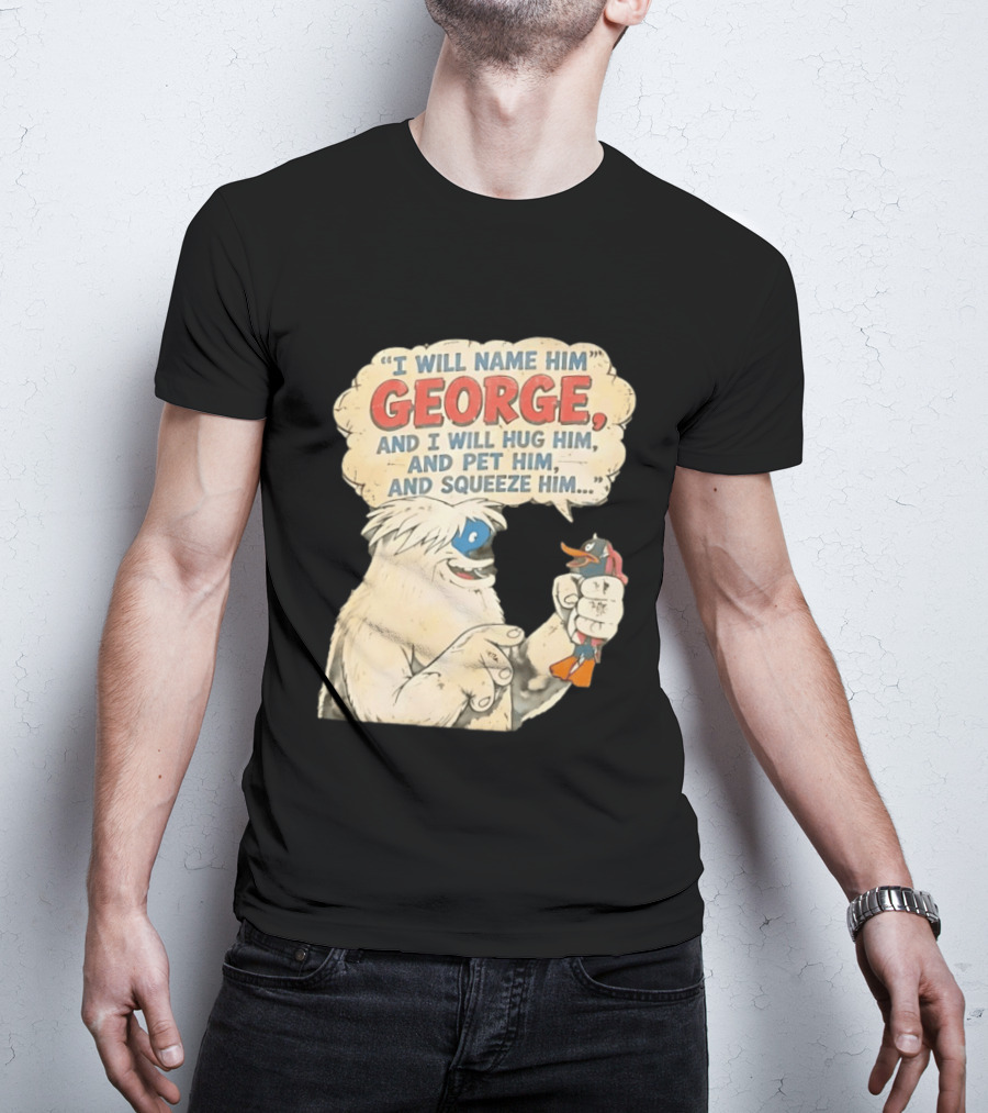 I Will Name Him George And I Will Hug Him And Pet Him And Squeeze Him Daffy Duck Looney Tunes Classic Cartoon T-Shirt