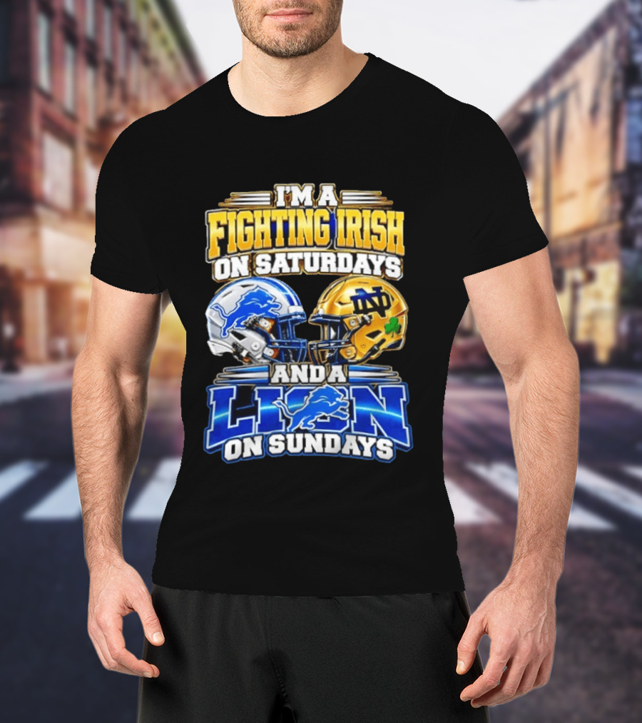 I'm A Fighting Irish On Saturdays And A Lion On Sundays Football Helmets T-Shirt