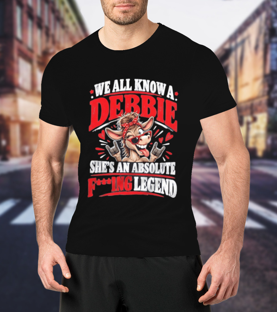 We All Know A Debbie She's An Absolute F***ing Legend Donkey With Hearts And Bandana T-Shirt