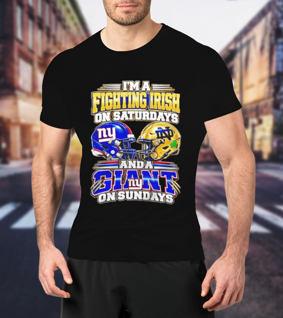 I'm A Fighting Irish On Saturdays And A Giant NY On Sundays Helmets T-Shirt
