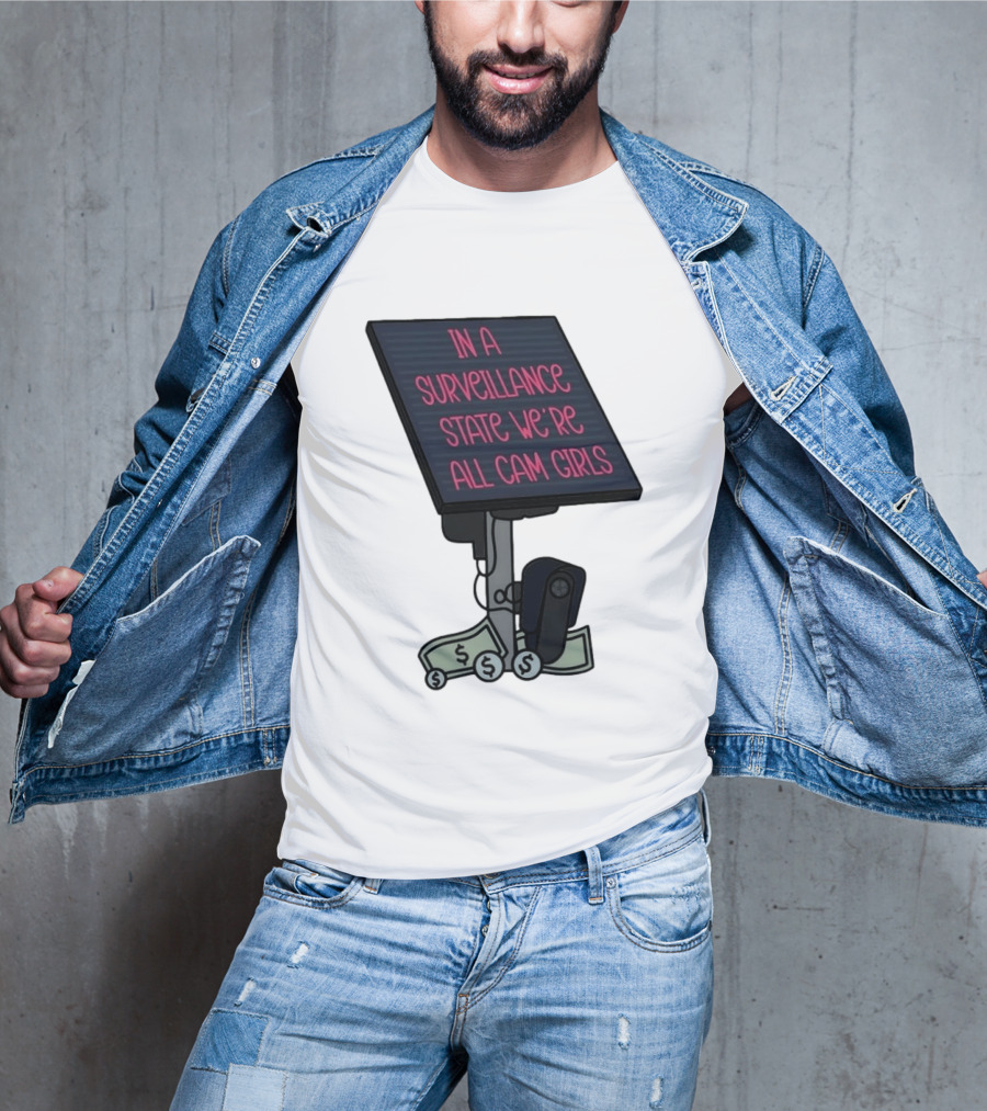 In A Surveillance State We're All Cam Girls Money And Camera T-Shirt