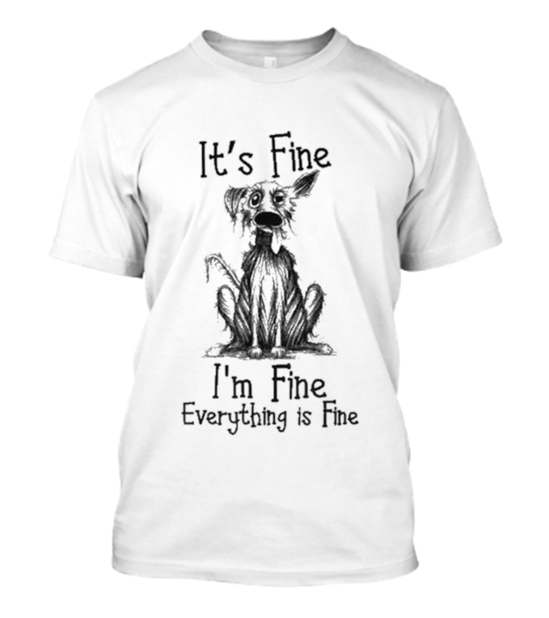 It's Fine I'm Fine Everything Is Fine Dog T-Shirt