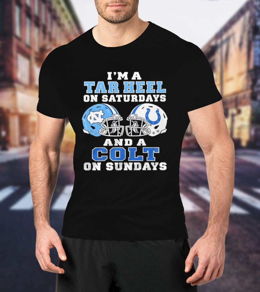 I'm A Tar Heel On Saturdays And A Colt On Sundays Football Fan Gear T-Shirt