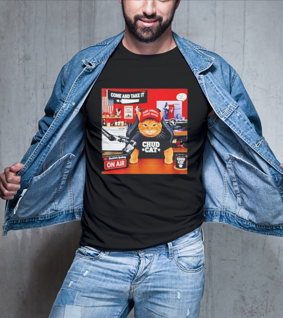 Come And Take It Chud Cat Radio Host On Air Make America Great Again T-Shirt