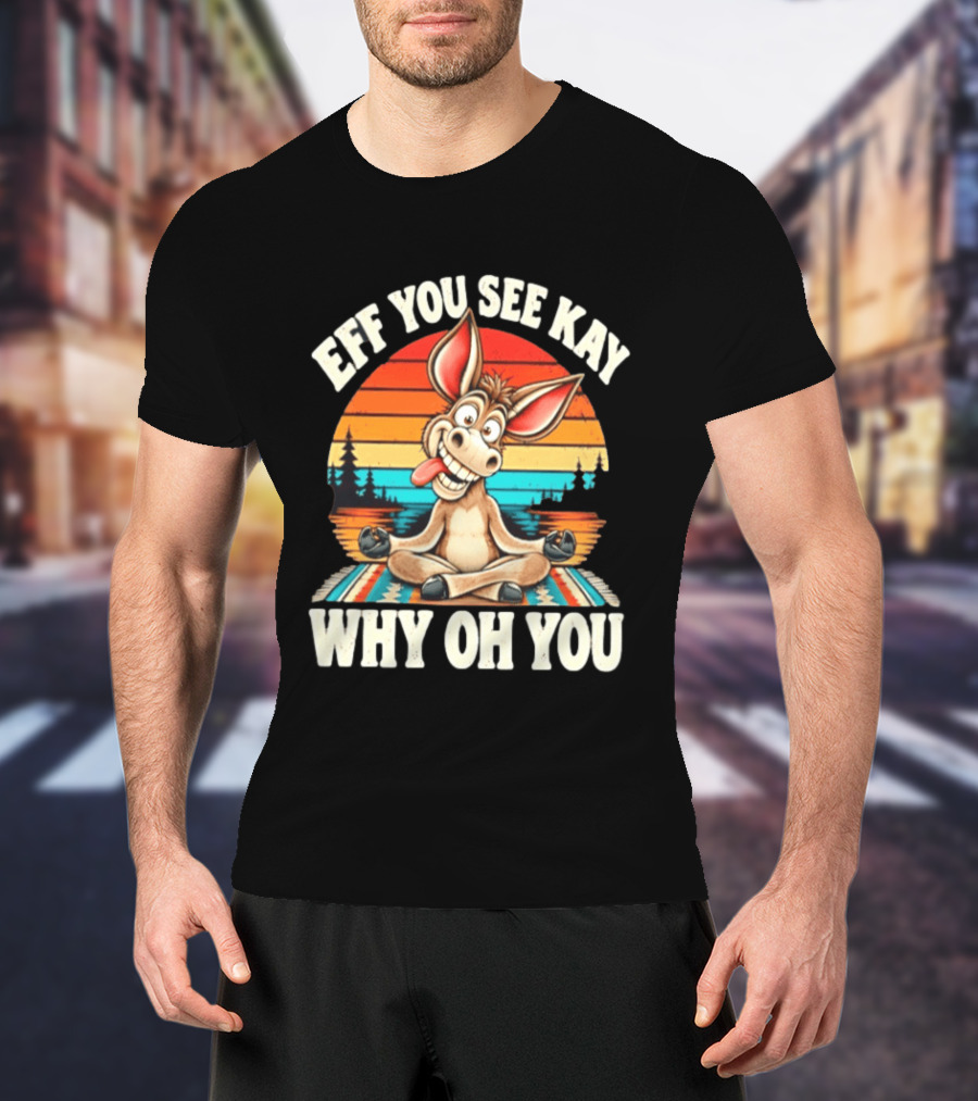 Eff You See Kay Why Oh You Donkey Retro Meditation Sunset T-Shirt