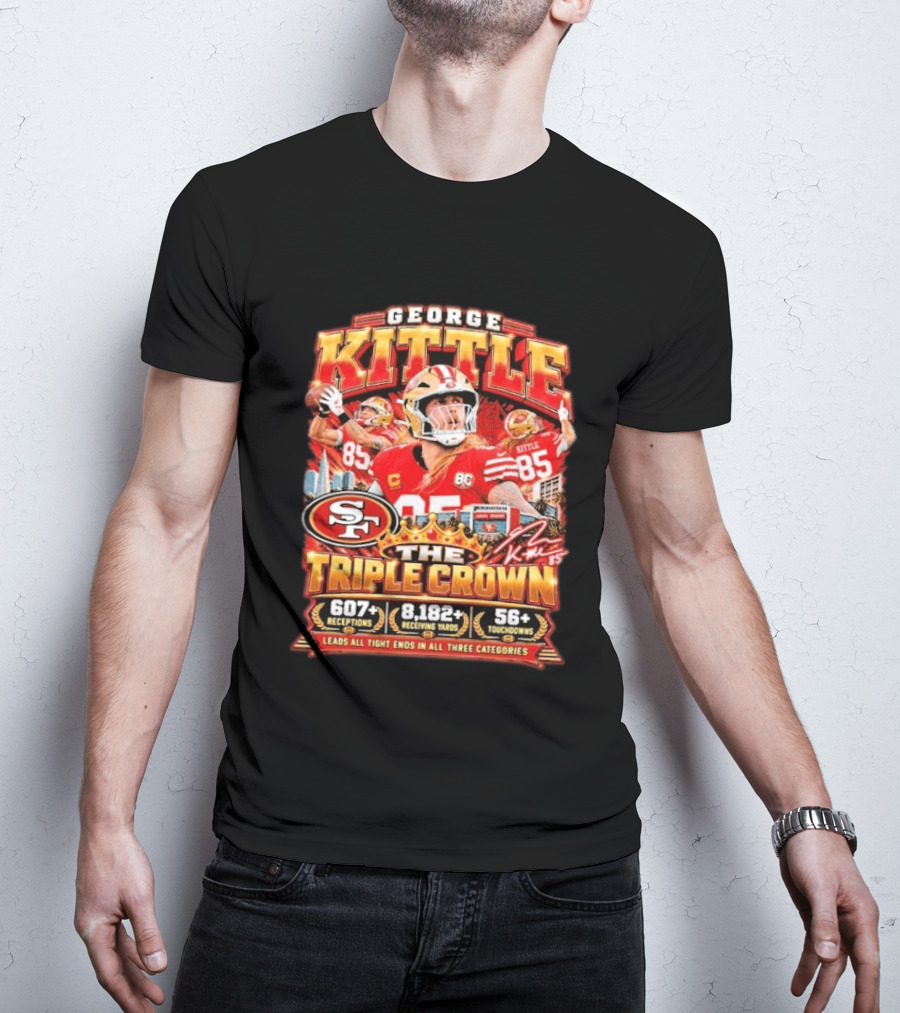 George Kittle San Francisco 49ers The Triple Crown 607 Receptions 8182 Yards 56 Touchdowns T-Shirt