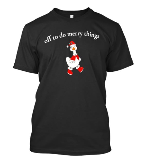 Off To Do Merry Things Goose Christmas T-Shirt