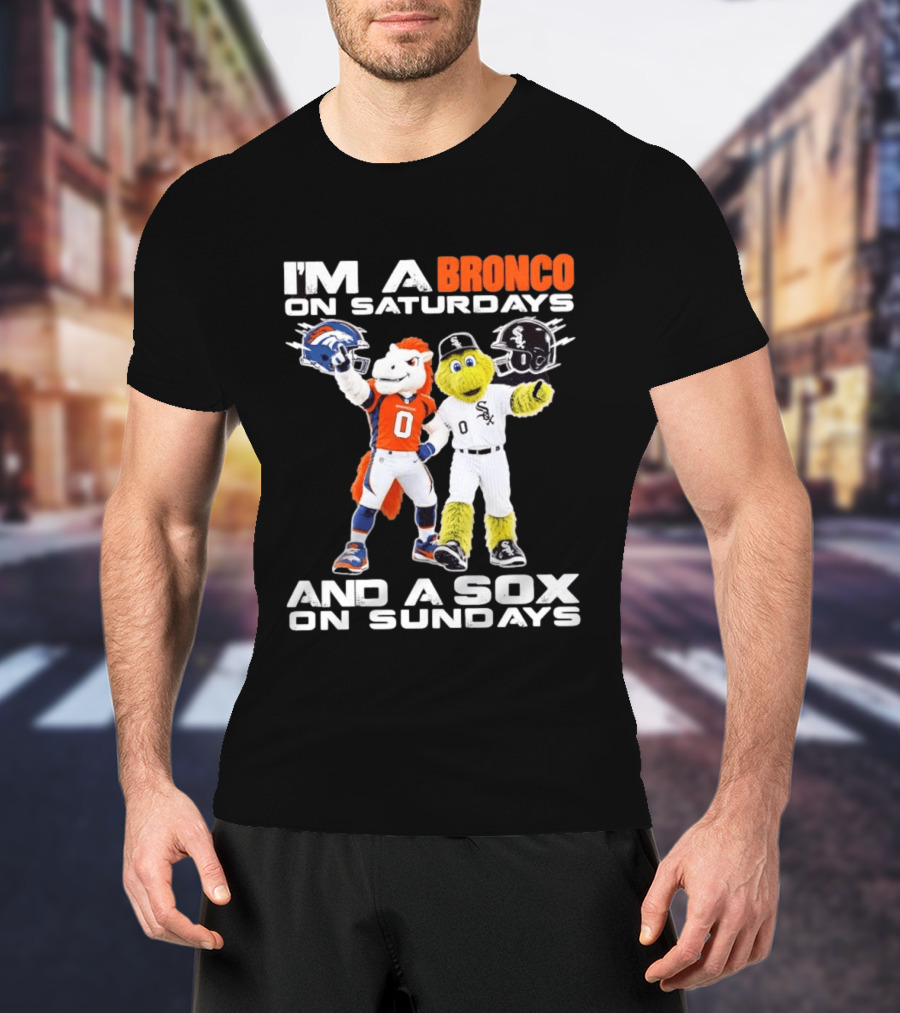 I'm A Bronco On Saturdays And A Sox On Sundays With Team Mascots T-Shirt