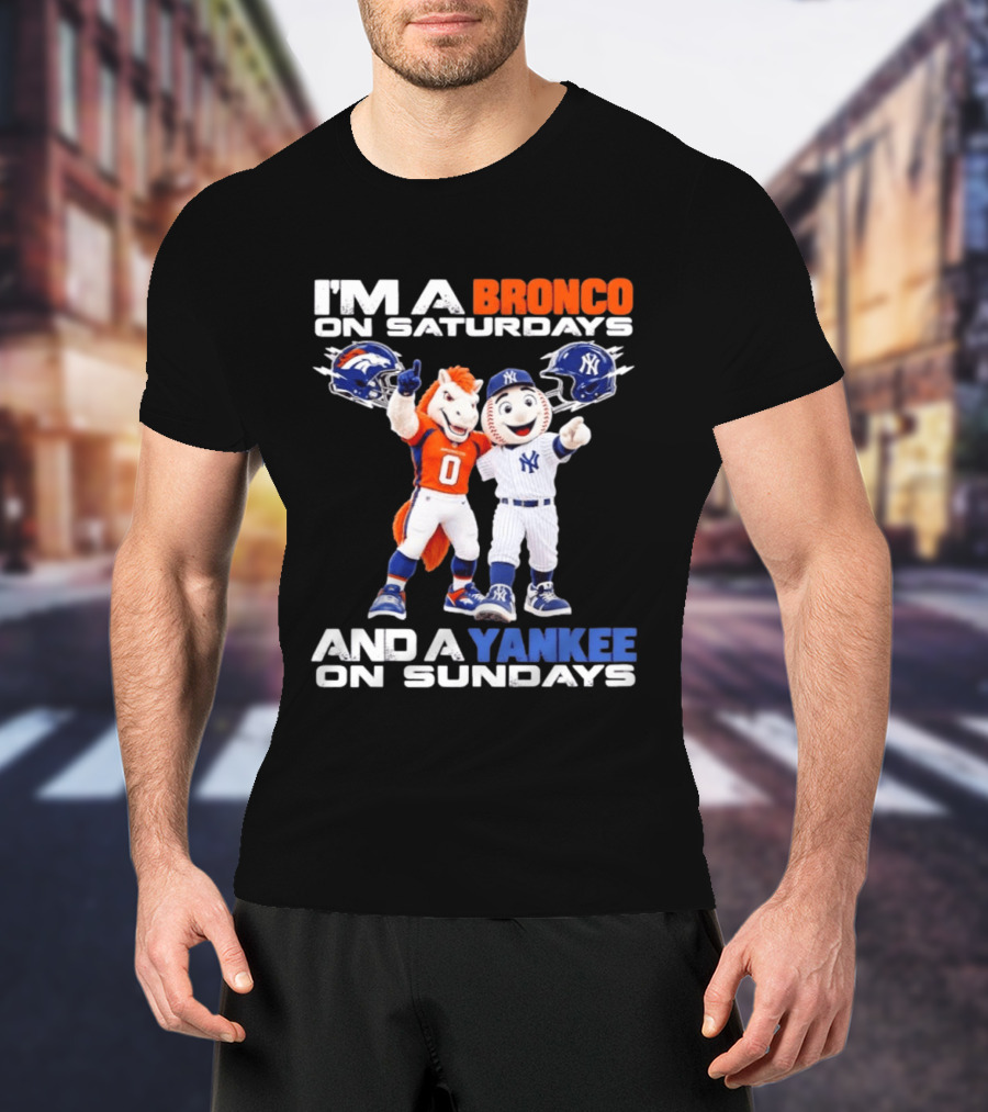 I'm A Bronco On Saturdays And A Yankee On Sundays Denver New York Mascots T-Shirt
