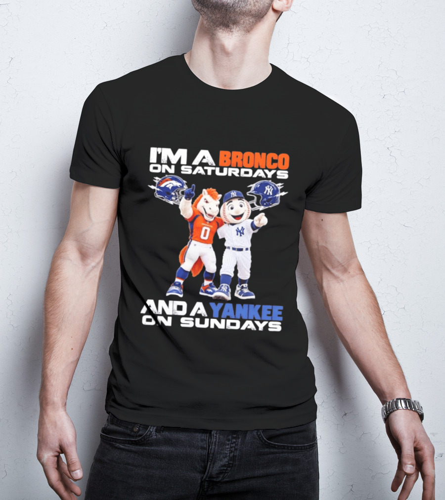 I'm A Bronco On Saturdays And A Yankee On Sundays Denver New York Mascots T-Shirt