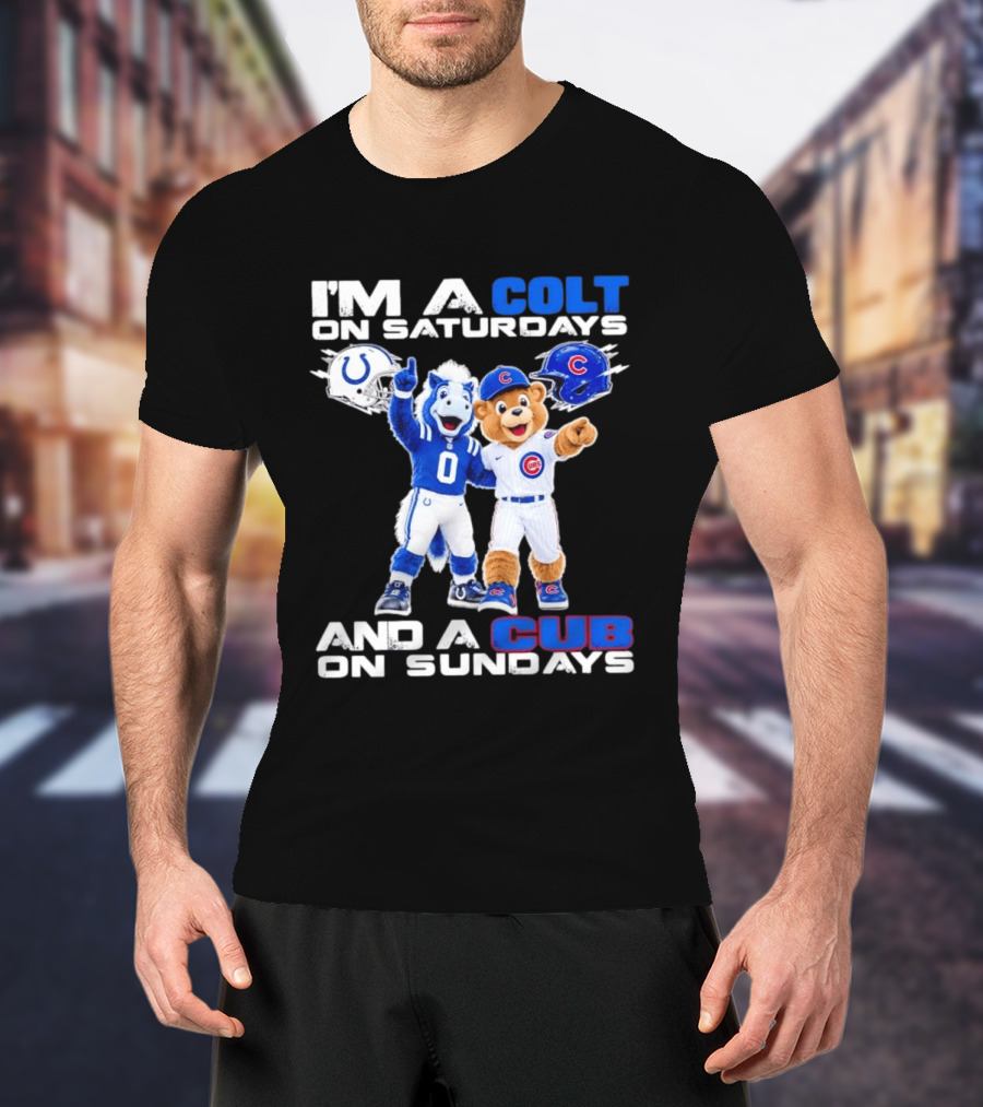 I'm A Colt On Saturdays And A Cub On Sundays Indianapolis Chicago Mascots T-Shirt