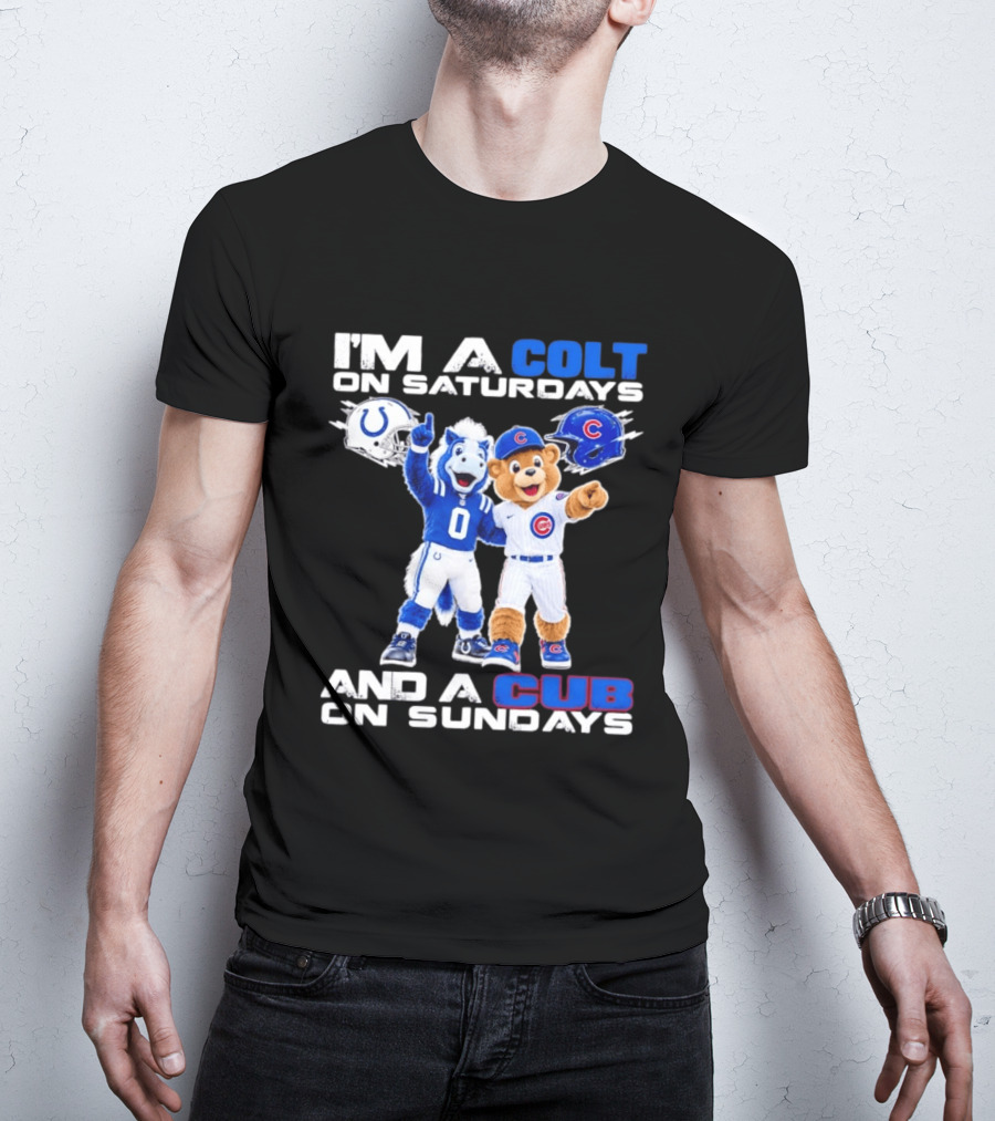 I'm A Colt On Saturdays And A Cub On Sundays Indianapolis Chicago Mascots T-Shirt