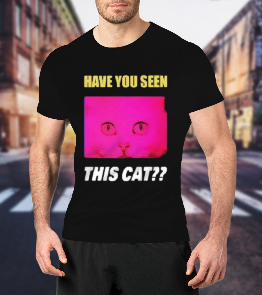 Have You Seen This Cat Tomora Store T-Shirt