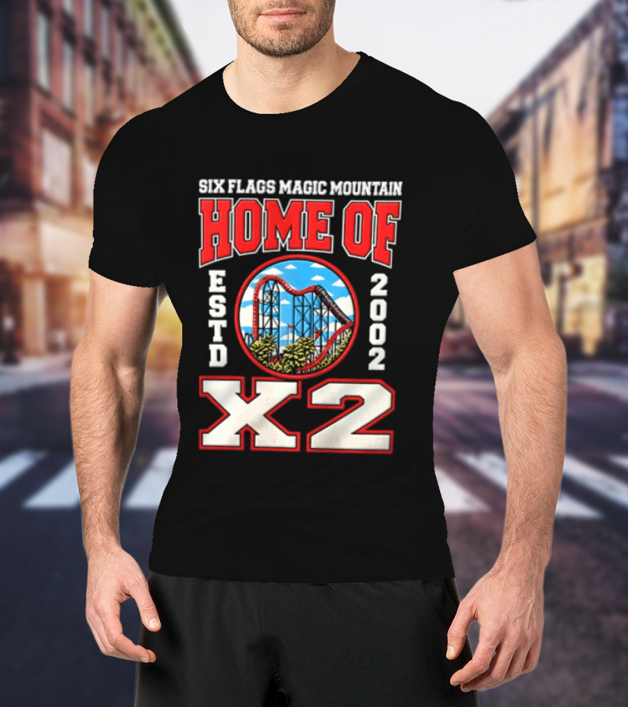 Six Flags Magic Mountain Home Of X2 Estd 2002 Roller Adventure Thrills T-Shirt