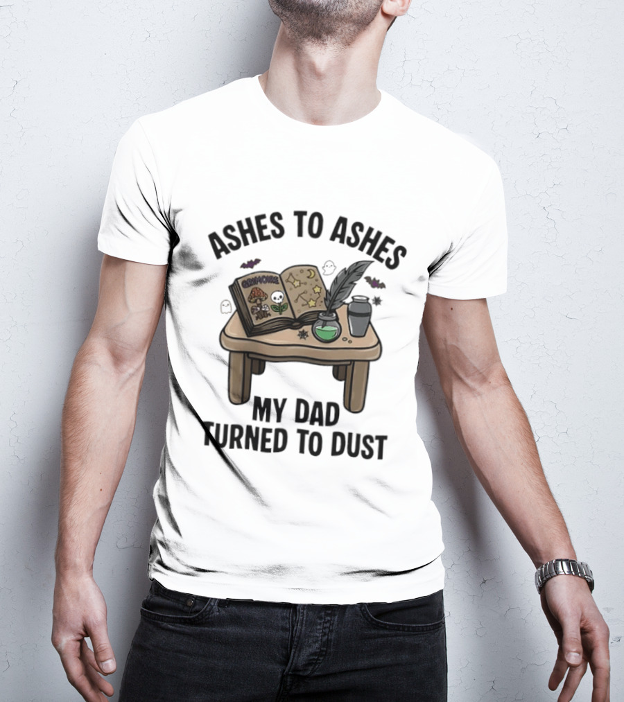 Ashes To Ashes My Dad Turned To Dust Enchantment Book And Quill T-Shirt