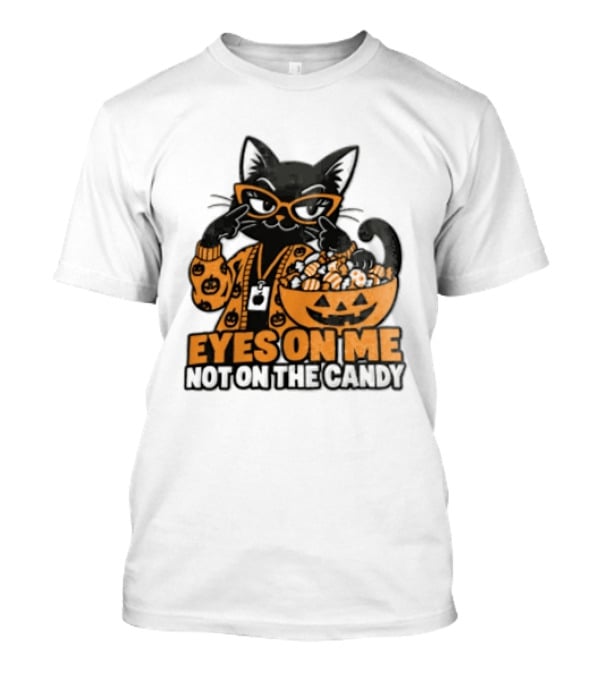 Eyes On Me Not On The Candy Halloween Black Cat Pumpkin T-Shirt