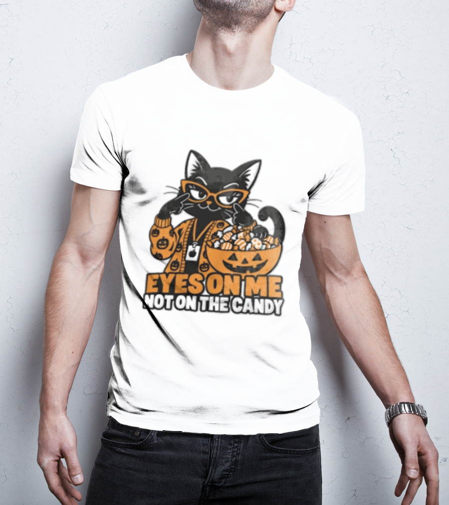Eyes On Me Not On The Candy Halloween Black Cat Pumpkin T-Shirt