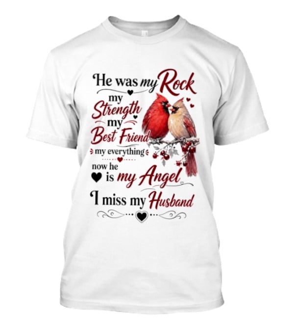 He Was My Rock My Strength My Best Friend My Everything Now He Is My Angel I Miss My Husband T-Shirt