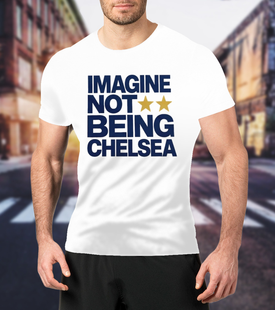 IMAGINE NOT BEING CHELSEA Two Stars Soccer Humor T-Shirt