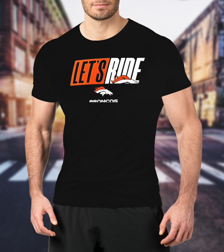 Denver Broncos Let's Ride Broncos Merchandise T-Shirt